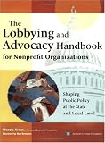 Lobbying and Advocacy Handbook for Nonprofit Organizations: Shaping Public Policy at the State and Local Level