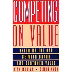 Competing on Value: Bridging the Gap Between Brand and Customer Value (FT)