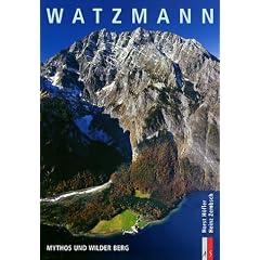 Watzmann: Mythos und wilder Berg. Bergmonografie