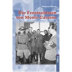 Die Frontsoldaten von Monte Cassino: Ein Soldat wider Willen erz�hlt von Kameradschaft, Heimatliebe, Gewissenskonflikten, falschem Heldentum