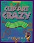 Clip Art Crazy with CD-ROM (Windows)