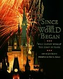 SINCE THE WORLD BEGAN: WALT DISNEY WORLD: THE FIRST 25 YEARS