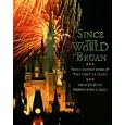 SINCE THE WORLD BEGAN: WALT DISNEY WORLD: THE FIRST 25 YEARS