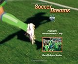 Soccer Dreams: Playing the Seattle Sounders FC Way