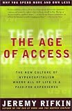 The  Age of Access : The New Culture of Hypercapitalism Where All of Life Is a Paid-For Experience