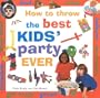 How to Throw the Best Kid's Party Ever
