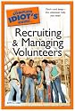 The Complete Idiot's Guide to Recruiting and Managing Volunteers