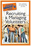 The Complete Idiot's Guide to Recruiting and Managing Volunteers