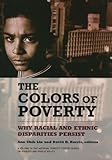 The Colors of Poverty: Why Racial and Ethnic Disparities Exist (National Poverty Center Series on Poverty and Public Policy)