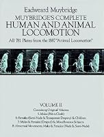 Muybridge's Complete Human and Animal Locomotion : All 781 Plates from the 1887 Animal Locomotion: New Volume 2 (Reprint of original volumes 5-8)