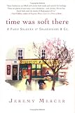 Time Was Soft There: A Paris Sojourn at Shakespeare & Co.