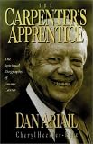 The Carpenter`s Apprentice: The Spiritual Biography of Jimmy Carter