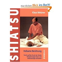 Shiatsu - heilsame Ber�hrung: Durch sanften Druck der H�nde Verspannungen l�sen und Lebensenergie aktivieren
