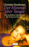 Der Himmel &uuml;ber Tanger: Die sinnlichen Geheimnisse der Frauen in Marokko - Christine Kaufmann