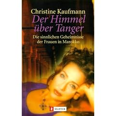 Der Himmel �ber Tanger: Die sinnlichen Geheimnisse der Frauen in Marokko