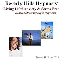 Living Life! Anxiety and Stress Free:  Reduce Stress through Hypnosis