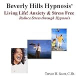 Living Life!: Anxiety and Stress Free!by Trevor H Scott
