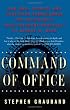 Command of Office: How War, Secrecy, and Deception Transformed the Presidency, from Theodore Roosevelt to George W. Bush