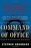 Command of Office: How War, Secrecy, And Deception Transformed the Presidency, from Theodore Roosevelt to George W. Bush