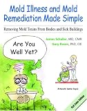 Mold Illness and Mold Remediation Made Simple (Full Color Edition): Removing Mold Toxins From Bodies and Sick Buildings James Schaller