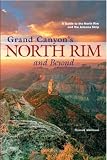 Grand Canyon's North Rim and Beyond: A Guide to the North Rim and the Arizona Strip