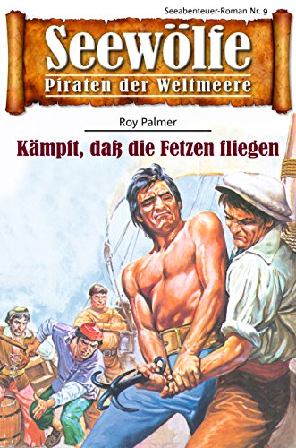 Seewölfe - Piraten der Weltmeere 9: Kämpft, daß die Fetzen fliegen (German Edition)