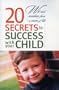 20 Secrets to Success with Your Child: Wit and Wisdom from a Mom of 12