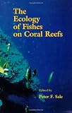 The Ecology of Fishes on Coral Reefs