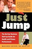 Just Jump: The No-Fear Business Start-up Guide for Health and Fitness Professionals