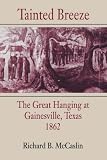 Tainted Breeze: The Great Hanging at Gainesville, Texas, 1862