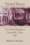 Tainted Breeze: The Great Hanging at Gainesville, Texas, 1862