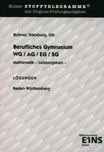 Bildungsverlag E1ns Holzer Stofftelegramme : Berufliches Gymnasium WG/AG/EG/SG, Mathematik, Leistungskurs, Baden-W&uuml;rttemberg, L&ouml;sungen