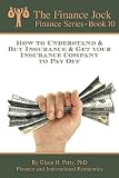 How to Understand & Buy Insurance & Get Your Insurance Company to Pay Off (The Finance Jock - Finance Series)