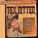 Tex Ritter - A Proper Introduction to Tex Ritter: Sing, Cowboy, Sing