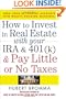How to Invest in Real Estate With Your IRA and 401K & Pay Little or No Taxes