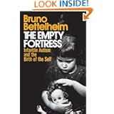 The Empty Fortress: Infantile Autism and the Birth of the Self by Bruno Bettelheim