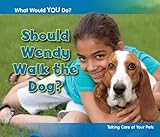 Should Wendy walk the dog? : taking care of your pets
