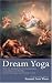 Books : Dream Yoga: Writings on Dreams and Astral Travel
