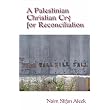 A Palestinian Christian Cry for Reconciliation ~ Naim Stifan Ateek
