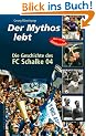 Der Mythos lebt. Die Geschichte des FC Schalke 04