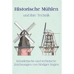 Historische M�hlen und ihre Technik. K�nstlerische und technische Zeichnungen