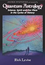 Quantum Astrology: Science, Spirit and Our Place in the Cycles of History