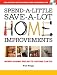 Spend-A-Little Save-A-Lot Home Improvements: Money-Saving Projects Anyone Can Do