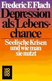 Depression als Lebenschance - Seelische Krisen und wie man sie nutzt - Frederic F. Flach
