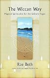 The Wiccan Way: Magical Spirituality for the Solitary Pagan