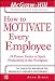 How to Motivate Every Employee: 24 Proven Tactics to Spark Productivity in the Workplace (McGraw-Hill Professional Education Series)