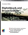 Digitaldruck und Druckvorstufe. Ein Handbuch f&uuml;r Grafikdesigner