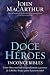 Doce heroes inconcebibles / Twelve Inconceivable Heroes: Como Dios comisiono inesperadamente a personas de la Biblia y lo que quiere hacer con usted / As God commissioned people unexpectedly to the Bible and