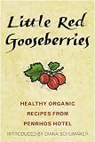 Little Red Gooseberries: Healthy Organic Recipes from Penrhos Hotel (Penrhos: Cook Organic)