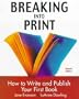 Breaking into Print: How to Write and Publish Your First Book